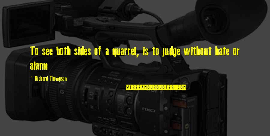 Schlocky Quotes By Richard Thompson: To see both sides of a quarrel, is