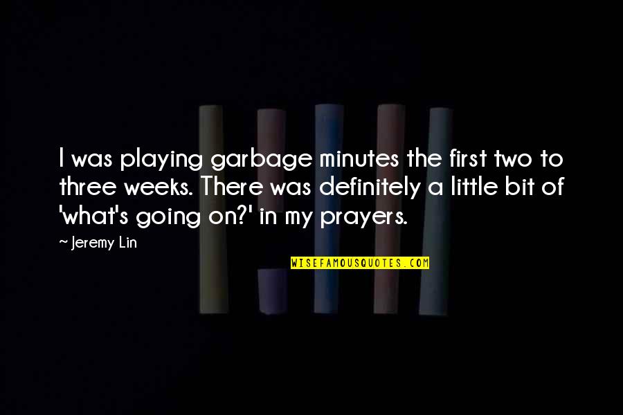 Schlomo Freud Quotes By Jeremy Lin: I was playing garbage minutes the first two