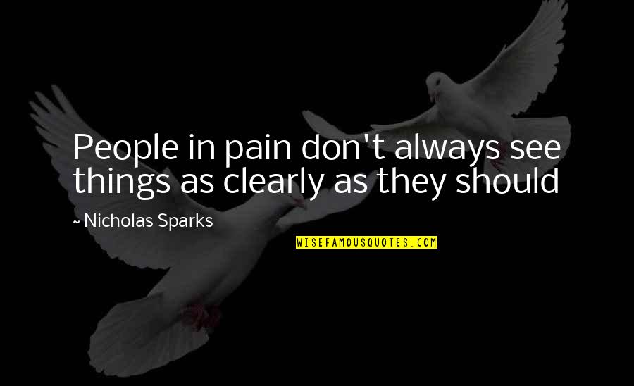 Schloss Elmau Quotes By Nicholas Sparks: People in pain don't always see things as