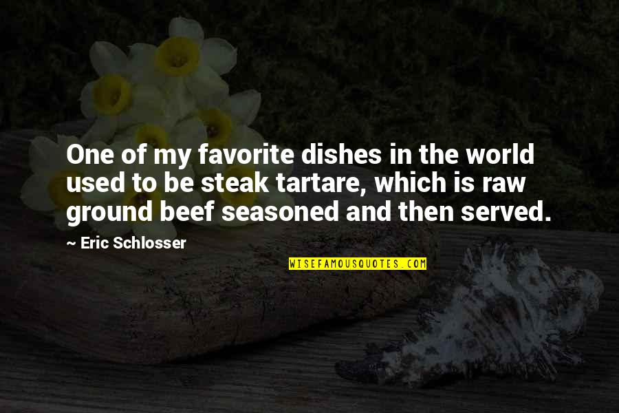 Schlosser Quotes By Eric Schlosser: One of my favorite dishes in the world