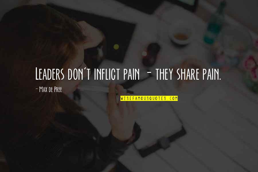 Schlottman Heating Quotes By Max De Pree: Leaders don't inflict pain - they share pain.