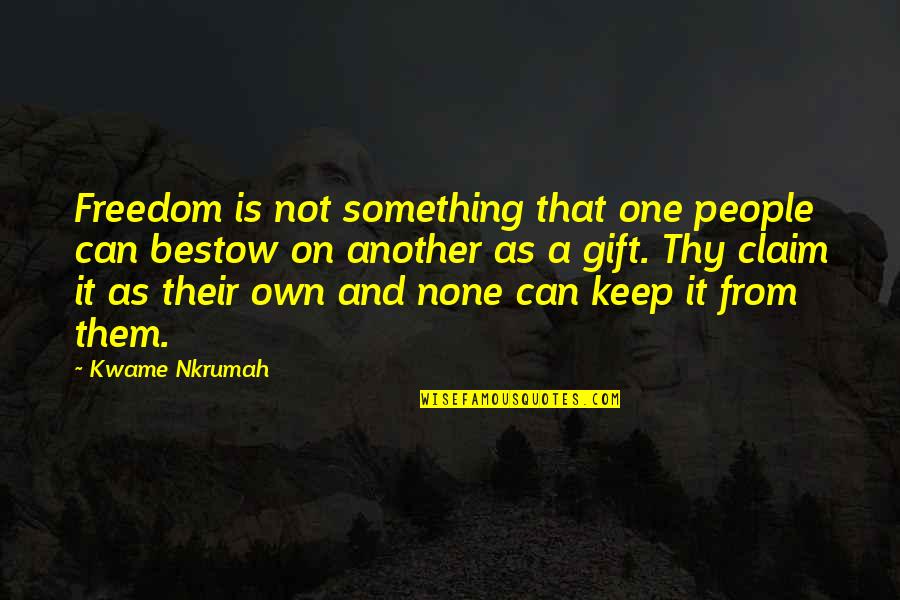 Schmalzkuchen Quotes By Kwame Nkrumah: Freedom is not something that one people can