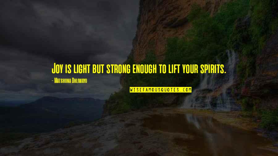 Schmersal Zs Quotes By Matshona Dhliwayo: Joy is light but strong enough to lift