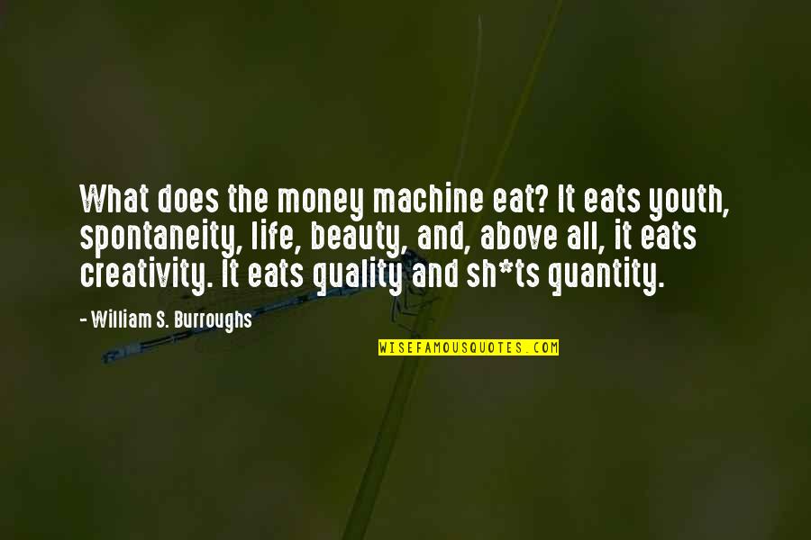 Schmich Agile Quotes By William S. Burroughs: What does the money machine eat? It eats