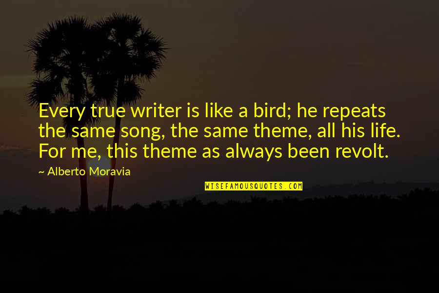 Schmidhauser Tomme Quotes By Alberto Moravia: Every true writer is like a bird; he