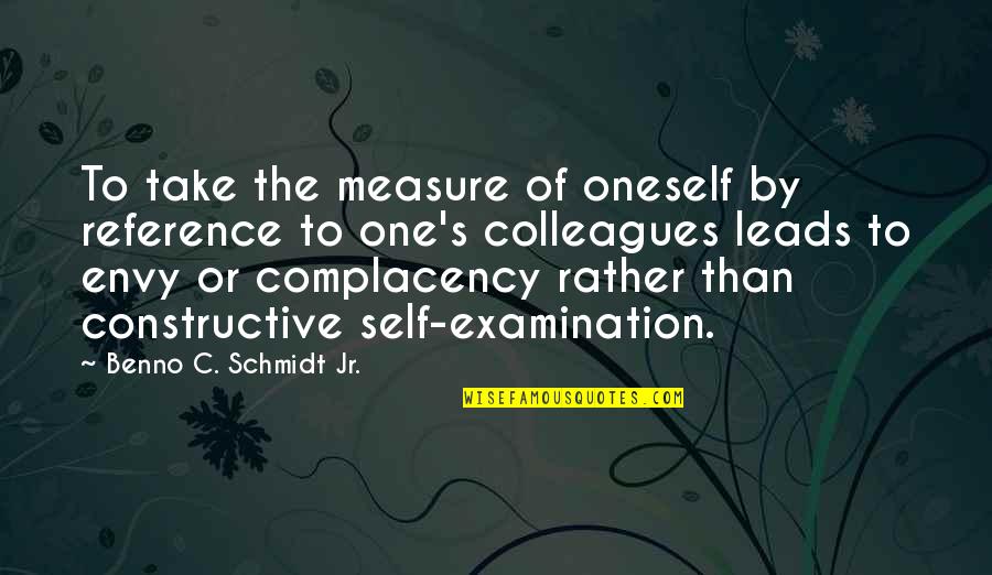 Schmidt's Quotes By Benno C. Schmidt Jr.: To take the measure of oneself by reference