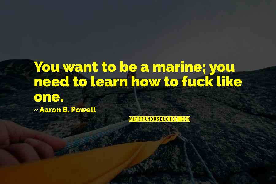 Schnaken Quotes By Aaron B. Powell: You want to be a marine; you need