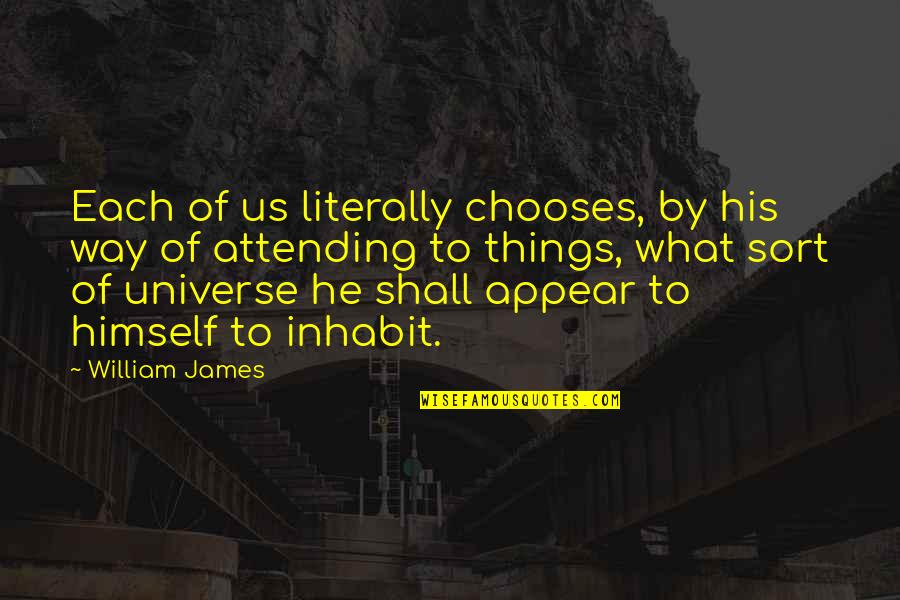 Schneeballen Quotes By William James: Each of us literally chooses, by his way