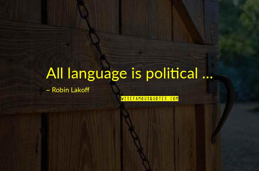 Schnitman Chiropractic Quotes By Robin Lakoff: All language is political ...