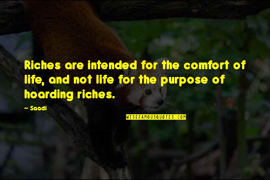 Schoenen Verduyn Quotes By Saadi: Riches are intended for the comfort of life,