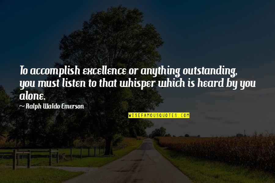 Schoenmakers Tongeren Quotes By Ralph Waldo Emerson: To accomplish excellence or anything outstanding, you must