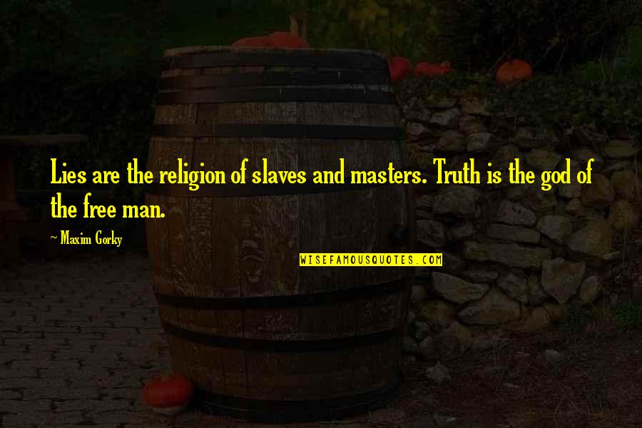 Schoeny Shoes Quotes By Maxim Gorky: Lies are the religion of slaves and masters.