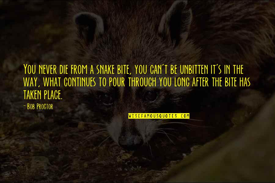 Schommelpaard Quotes By Bob Proctor: You never die from a snake bite, you