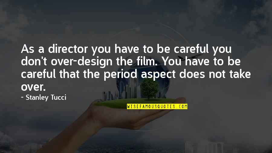 School Activities Quotes By Stanley Tucci: As a director you have to be careful