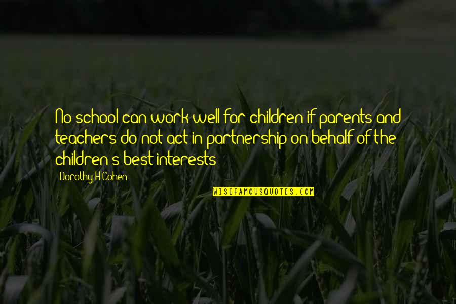 School And Teachers Quotes By Dorothy H Cohen: No school can work well for children if