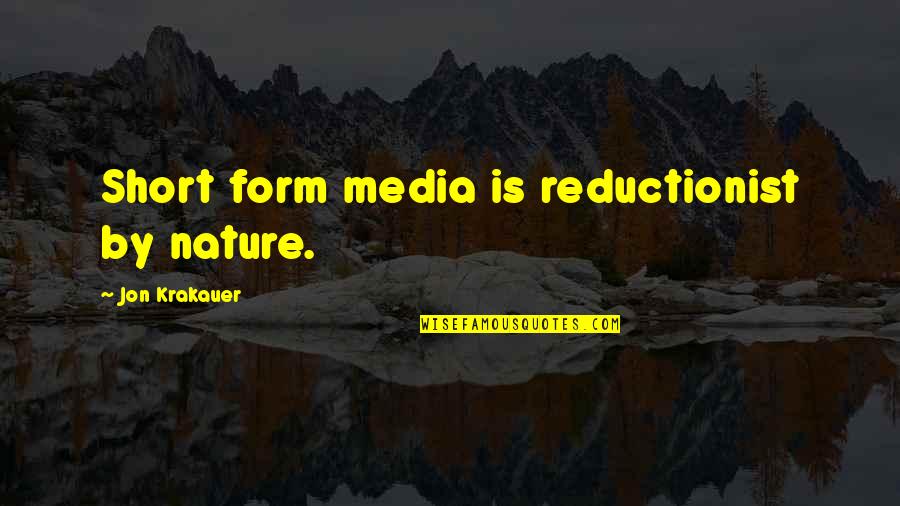 School Days And Friends Quotes By Jon Krakauer: Short form media is reductionist by nature.