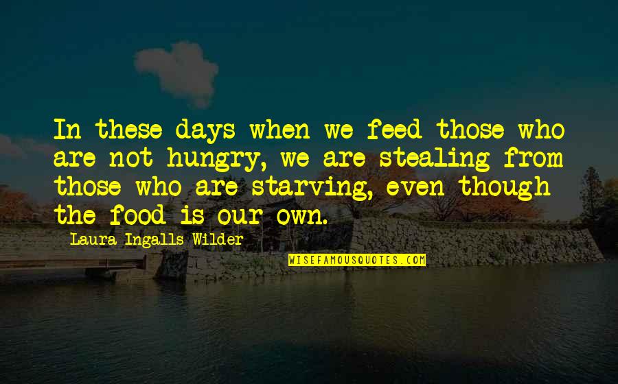 School Finished Quotes By Laura Ingalls Wilder: In these days when we feed those who