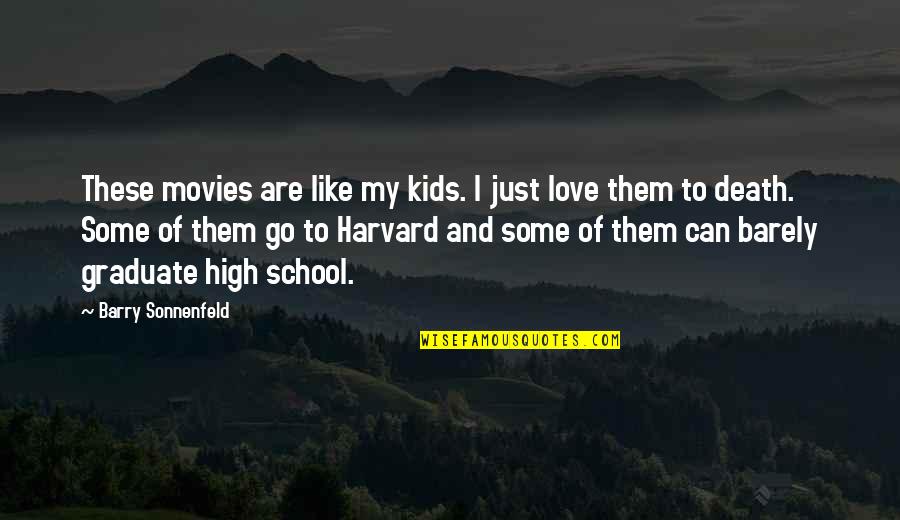 School From Movies Quotes By Barry Sonnenfeld: These movies are like my kids. I just