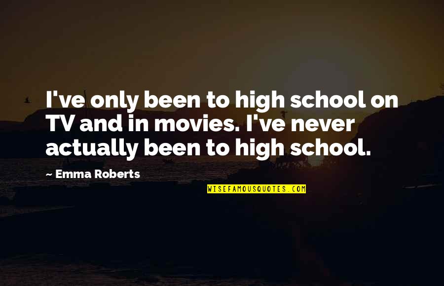 School From Movies Quotes By Emma Roberts: I've only been to high school on TV