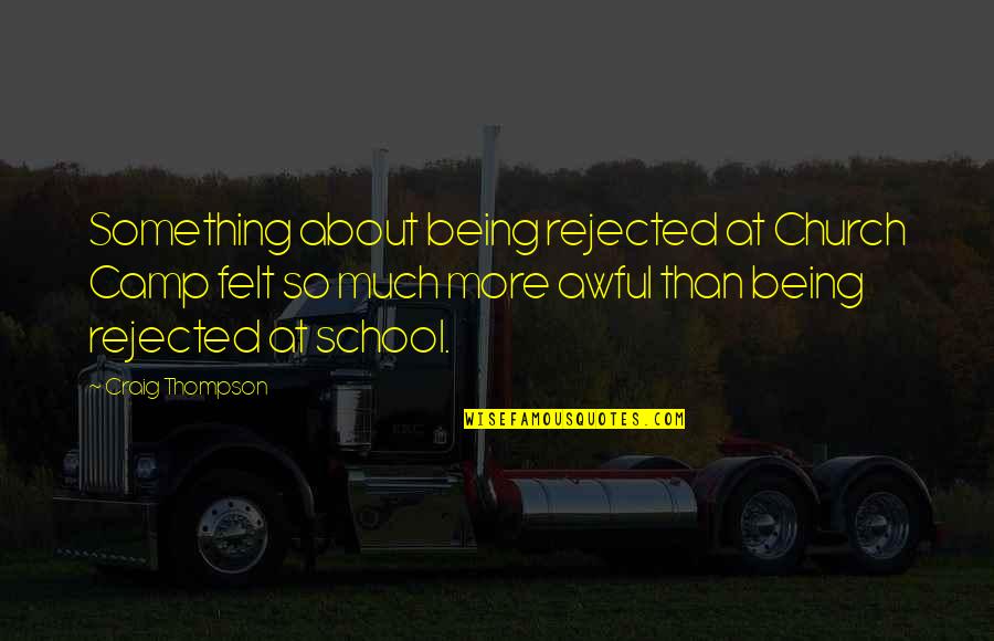 School Is Awful Quotes By Craig Thompson: Something about being rejected at Church Camp felt