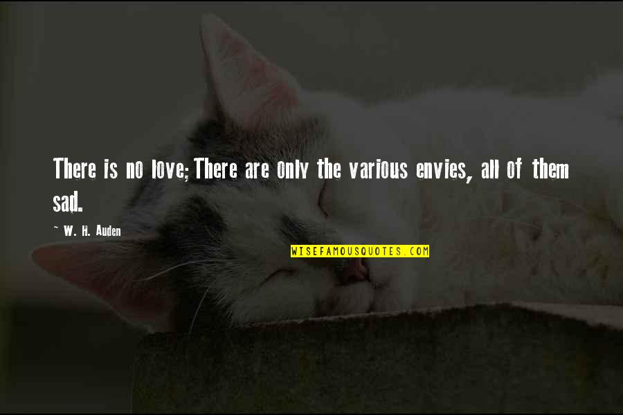 School Life Quotes And Quotes By W. H. Auden: There is no love;There are only the various