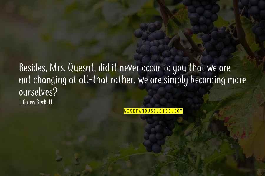 School Mum Quotes By Galen Beckett: Besides, Mrs. Quesnt, did it never occur to