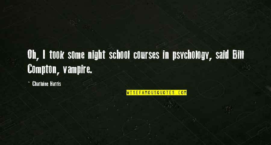 School Psychology Quotes By Charlaine Harris: Oh, I took some night school courses in