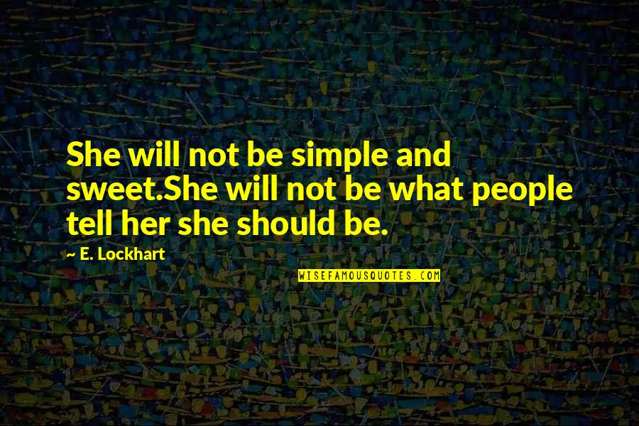 Schoolchildren's Quotes By E. Lockhart: She will not be simple and sweet.She will