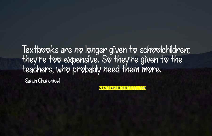 Schoolchildren's Quotes By Sarah Churchwell: Textbooks are no longer given to schoolchildren; they're