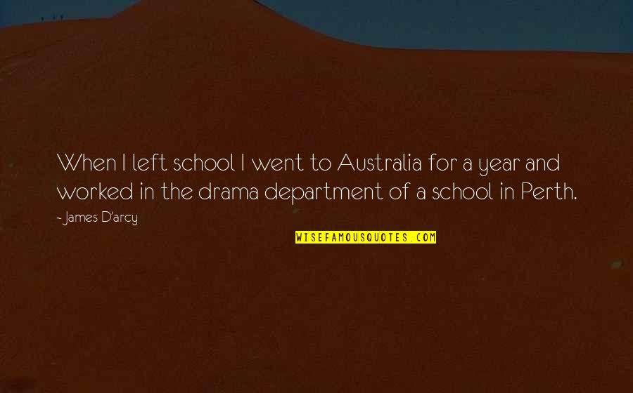 School'ry'd Quotes By James D'arcy: When I left school I went to Australia