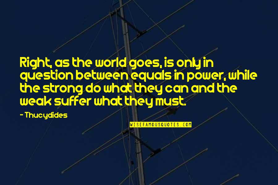 Schoonmoeder Engels Quotes By Thucydides: Right, as the world goes, is only in