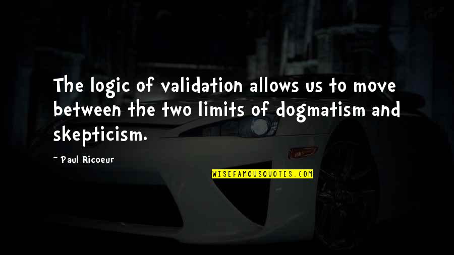 Schopper Carts Quotes By Paul Ricoeur: The logic of validation allows us to move