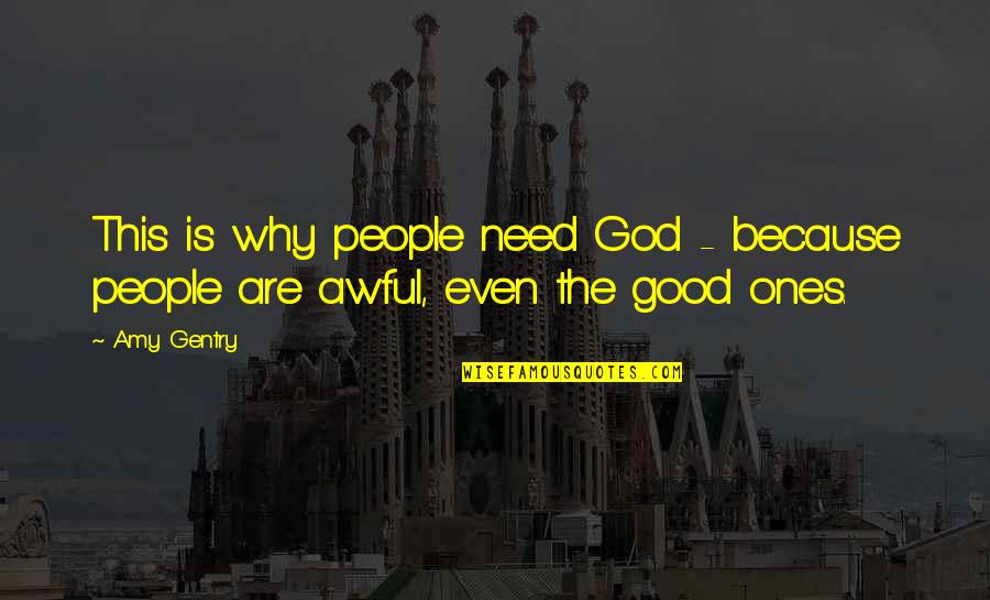 Schore Quotes By Amy Gentry: This is why people need God - because