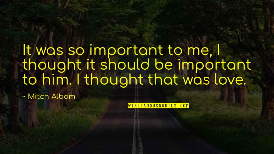 Schorpioenen Quotes By Mitch Albom: It was so important to me, I thought