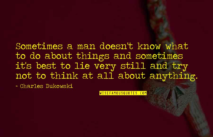 Schouppe Etienne Quotes By Charles Bukowski: Sometimes a man doesn't know what to do