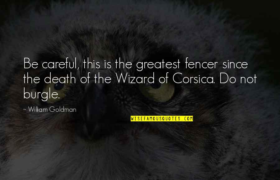 Schreiders Quotes By William Goldman: Be careful, this is the greatest fencer since