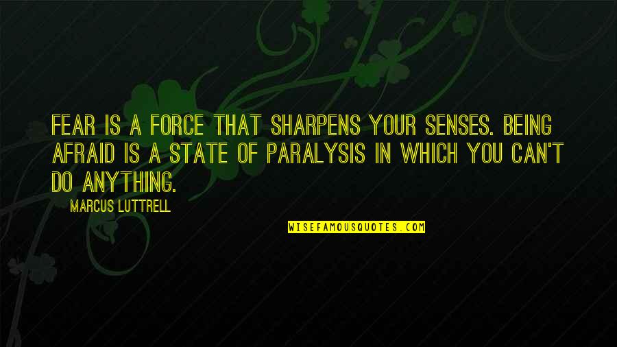 Schuebel Golf Quotes By Marcus Luttrell: Fear is a force that sharpens your senses.