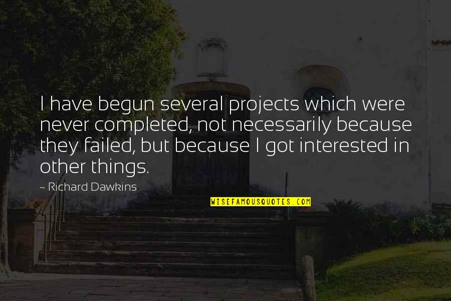 Schuh Ireland Quotes By Richard Dawkins: I have begun several projects which were never