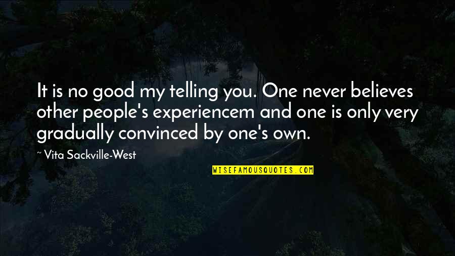 Schuler's Quotes By Vita Sackville-West: It is no good my telling you. One