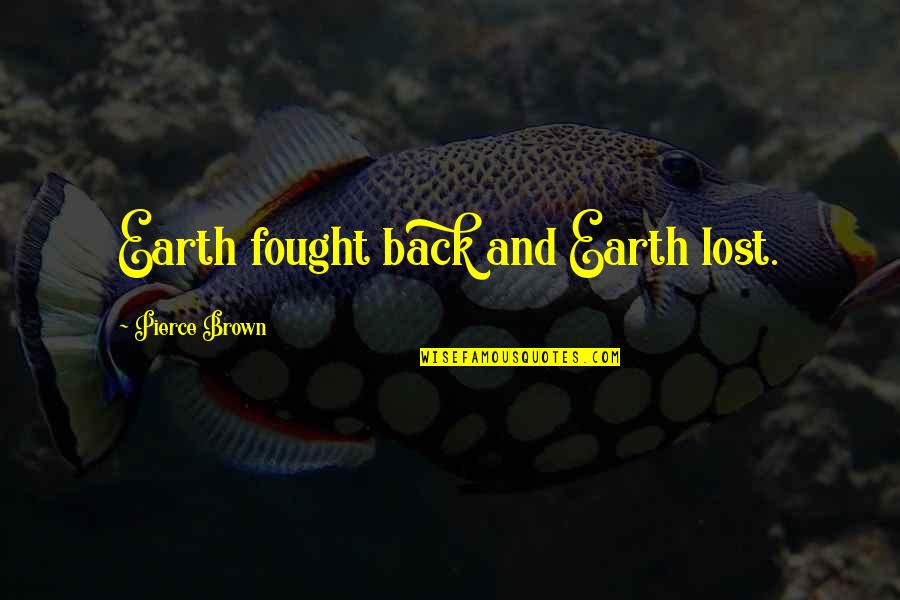 Schuppan Porsche Quotes By Pierce Brown: Earth fought back and Earth lost.