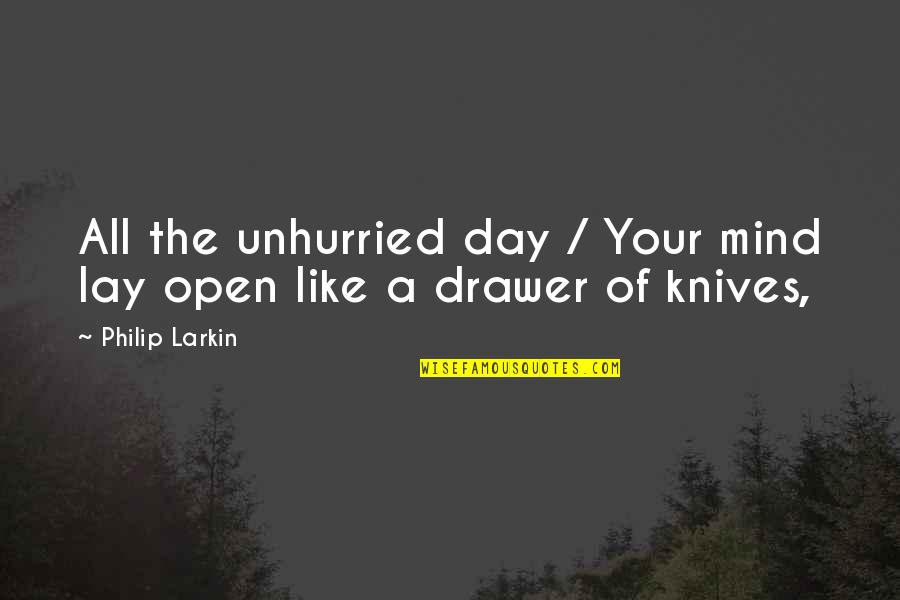 Schurmans True Quotes By Philip Larkin: All the unhurried day / Your mind lay