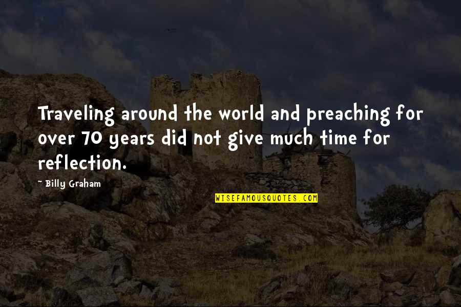 Schusters Farm Quotes By Billy Graham: Traveling around the world and preaching for over