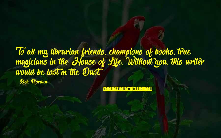 Schutzman Company Quotes By Rick Riordan: To all my librarian friends, champions of books,