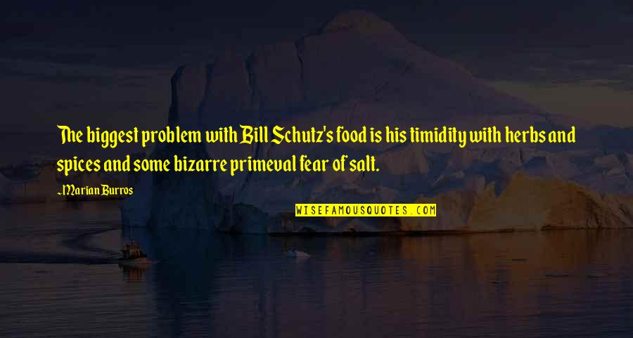 Schutz's Quotes By Marian Burros: The biggest problem with Bill Schutz's food is