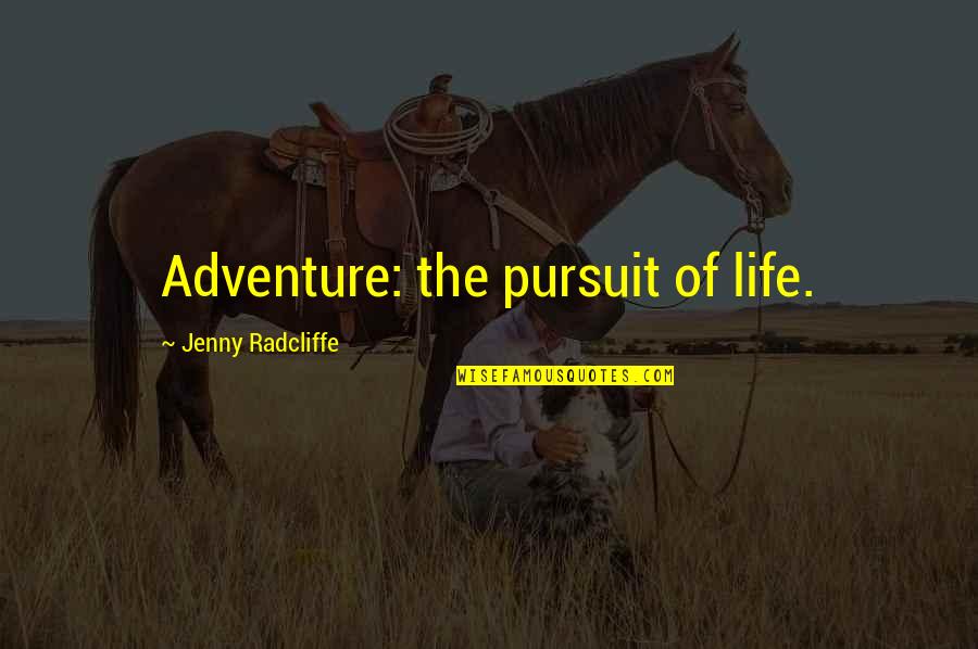 Schwalbach Quotes By Jenny Radcliffe: Adventure: the pursuit of life.