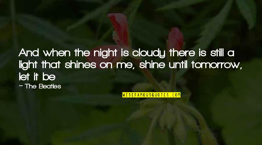 Schwandt Family Quotes By The Beatles: And when the night is cloudy there is