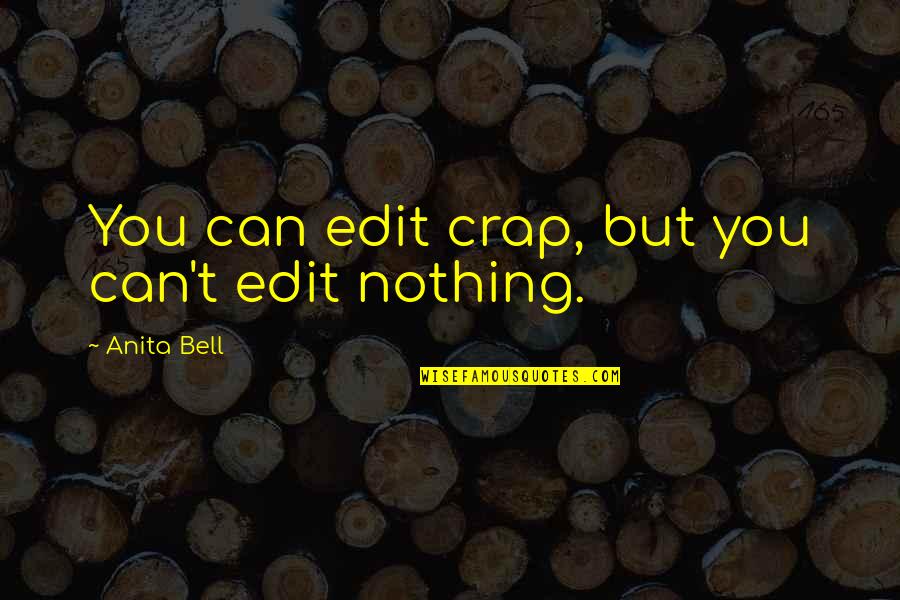 Schwartz Brothers Quotes By Anita Bell: You can edit crap, but you can't edit