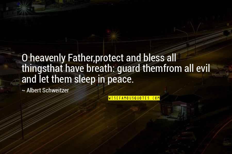 Schwebender Engel Quotes By Albert Schweitzer: O heavenly Father,protect and bless all thingsthat have