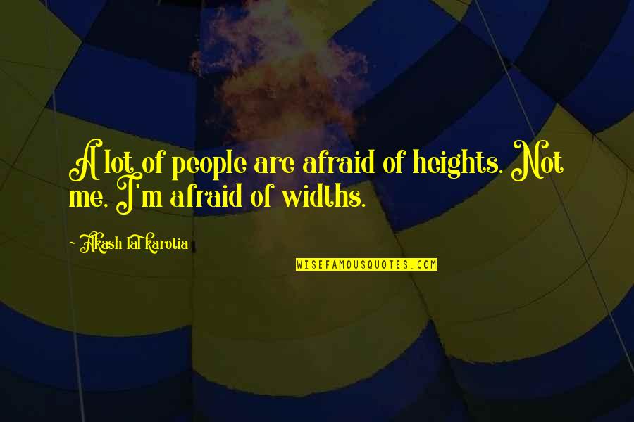 Schweichs Hotel Quotes By Akash Lal Karotia: A lot of people are afraid of heights.