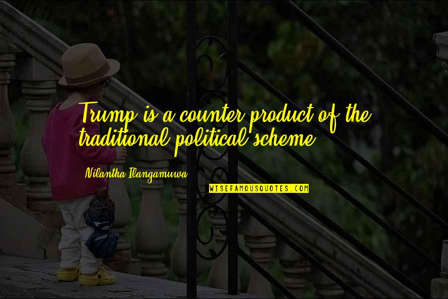 Schweiss Snowblower Quotes By Nilantha Ilangamuwa: Trump is a counter-product of the traditional political
